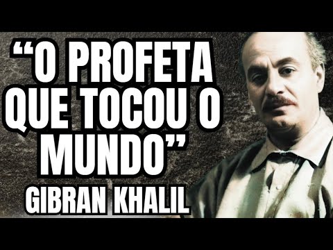 Khalil Gibran – As Palavras que Tocam a Alma e Transformam Vidas.