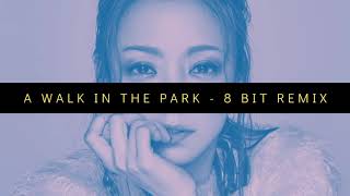 A Walk in the Park [8 Bit Remix] - Original by Namie Amuro