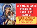CEA MAI SFANTA RUGACIUNE LASATA PE PAMANT BRAUL MAICII DOMNULUI Trebuie Sa O Zici Macar O Data