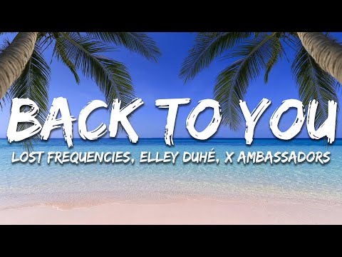 Lost Frequencies, Elley Duhé, X Ambassadors - Back To You (Lyrics) Extended