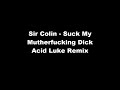 Sir Colin-Suck My Mutherfucking Dick  (Acid Luke Remix)