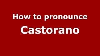 How to pronounce Castorano