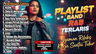 Download lagu PLAYLIST BAND R&B TERLARIS - Nyaman Rileks Kerja Santai Tidur (Terlanjur Cinta) mp3