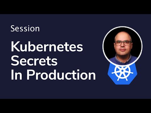 Kubernetes Secrets - Securing Your Production Environment