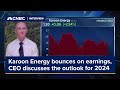 Karoon Energy bounces on earnings, CEO discusses the outlook for 2024