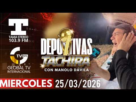 DEPORTIVAS TÀCHIRA | TAMA STEREO 103.9 FM & GLOBAL TV 25/03/2026