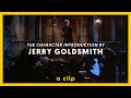 The legendary Jerry Goldsmith: how to introduce a character... with music