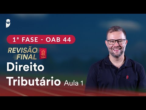 1ª Fase OAB 44 ─ Revisão Final - Direito Tributário - Aula 1