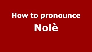 How to pronounce Nolè