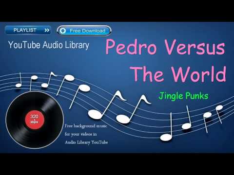 Pedro Versus the World | Jingle Punks Music | YouTube Audio Library