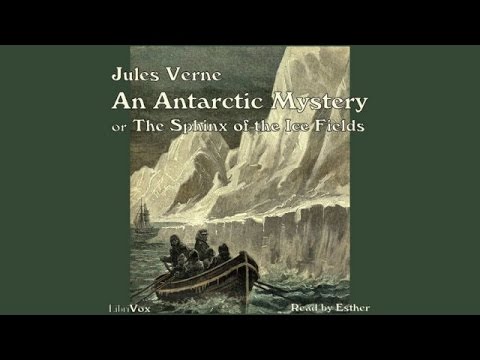 An Antarctic Mystery, or The Sphinx of the Ice Fields by Jules VERNE.  Audiobook