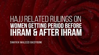 Hajj Rulings On Women Getting Period Before Ihram & After Ihram | Shaykh Waleed Basyouni | Faith IQ