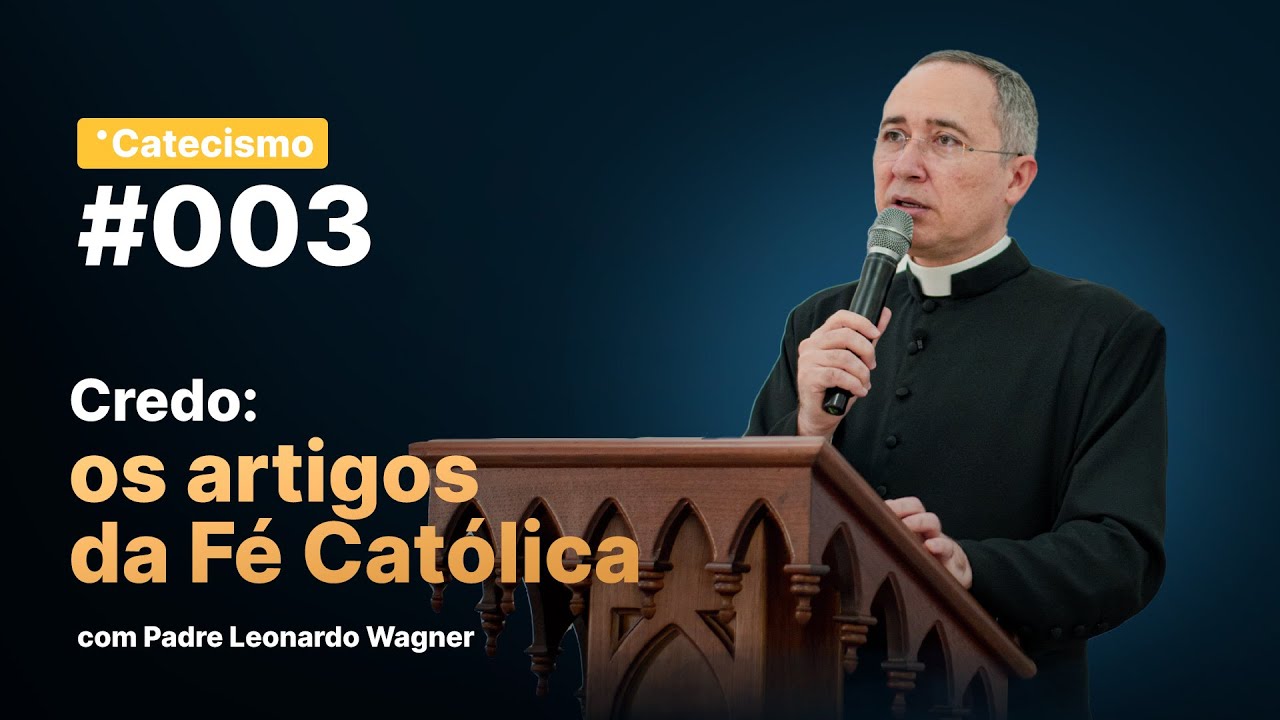 Credo: os artigos da Fé Católica | Catecismo #003