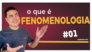 O QUE É FENOMENOLOGIA? | PROFEPT 2024 | CONCEITO #01