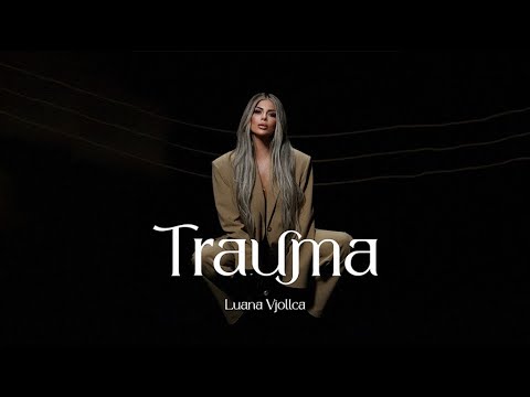 Luana Vjollca - Trauma