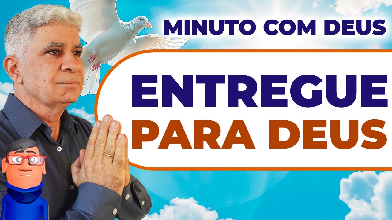 ENTREGUE TUDO NAS MÃOS DE DEUS - Minuto com Deus de Hoje