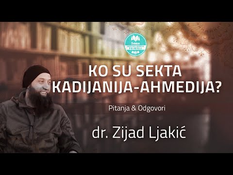 Ko su sekta kadijanija - ahmedija - dr. Zijad Ljakić