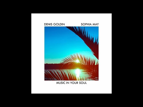 Denis Goldin & Sophia May - Music In Your Soul