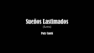 Sueños Lastimados - Paty Cantú (Letra)