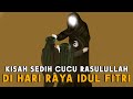 BIKIN HARU Kisah Sedih Ketika Dua Cucu Rasulullah Hasan Husein Tak Punya Baju Lebaran Idul Fitri