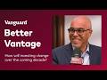Better Vantage | How Will Investing Change Over the Coming Decade?