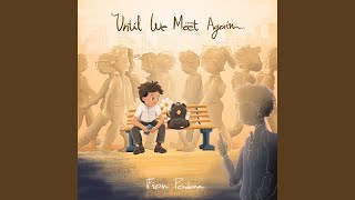 Download lagu Until We Meet Again mp3 Download lagu Until We Meet Again mp3