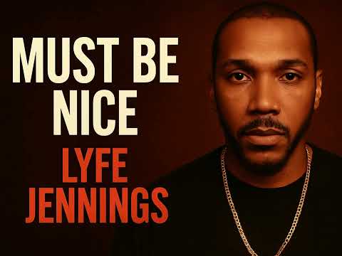 Lyfe Jennings | Must Be Nice (Super Clean Version)