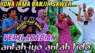 Download lagu ANTAH IYO ANTAH TIDO VERSI ARABIAN - YONA IRMA / BANJIR SAWERAN BROOW...!!! mp3