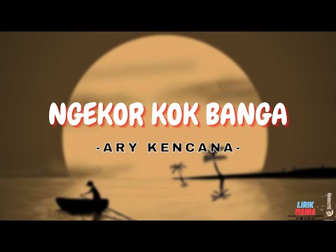 LIRIK NGEKOR KOK BANGGA - ARY KENCANA