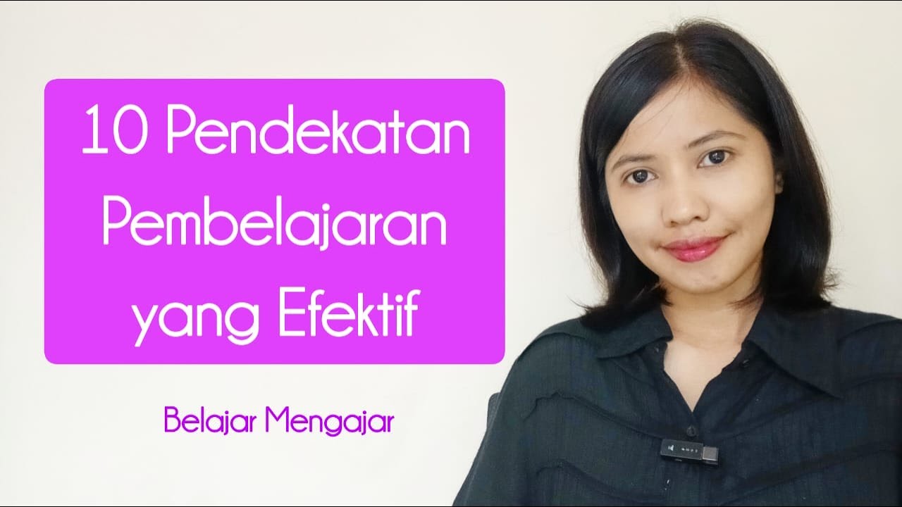 10 Jenis Pendekatan Pembelajaran yang Efektif || #belajarmengajar Eps. 25