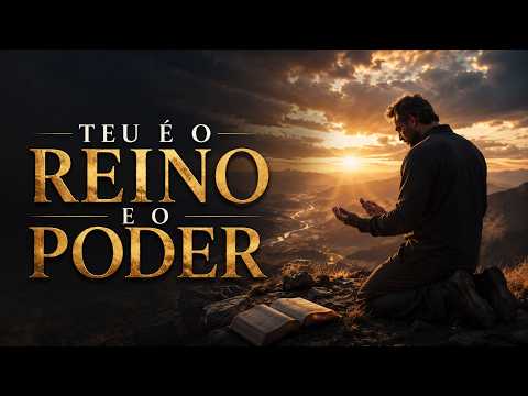 PAI NOSSO — TEU É O REINO E O PODER | Oração Cantada
