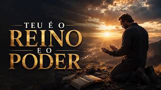 PAI NOSSO — TEU É O REINO E O PODER | Oração Cantada
