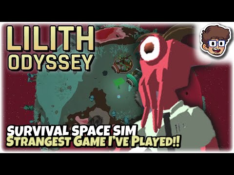 STRANGEST GAME I'VE PLAYED, SURREAL SURVIVAL SPACE SIM!! | Let's Try: Lilith Odyssey | Gameplay