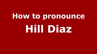 How to pronounce Hill Diaz