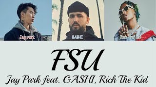 Jay Park - FSU feat. GASHI, Rich The Kid [Lyrics]