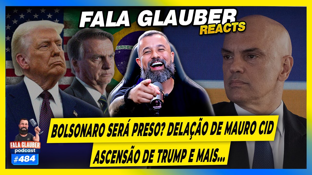FALA GLAUBER REACT: BOLSONARO SERÁ PRESO? DELAÇÃO de MAURO CID, ASCENSÃO DE TRUMP e mais... - #484