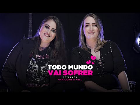 Marjourie e Mell - Todo mundo vai sofrer (COVER)