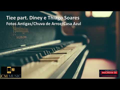 Tiee part  Diney e Thiago Soares - Fotos Antigas/Chuva de Arroz/Casa Azul (CM Music Top)