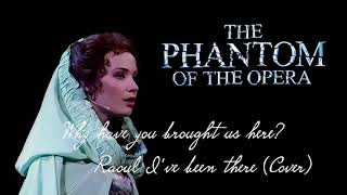 Phantom of the Opera - Why have you brought us here?/Raoul I&#39;ve been there!