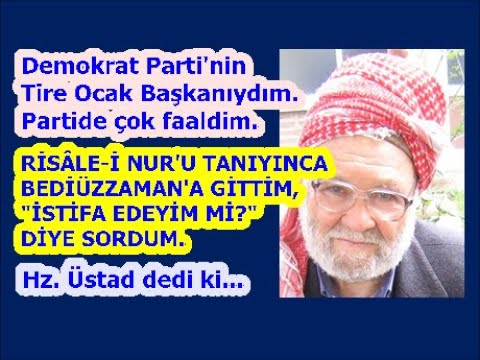Demokrat Parti Tire Ocak Başkanıyım. Üstad’a gittim, İstifa edeyim mi? Dedi ki… Saim Köseoğlu