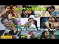 Emraan Hashmi Mashup SICKVED Romantic Sad Mashup 2021