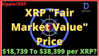 Ripple/XRP-XRP What Is "Fair Market Value" Price? $18,739 to $38,399 Per XRP?