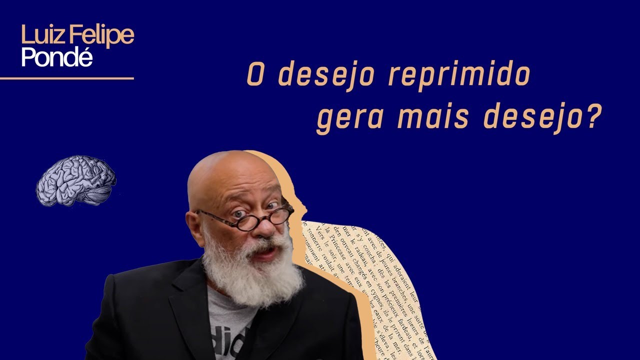 O desejo reprimido gera mais desejo? | Luiz Felipe Pondé
