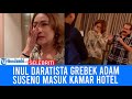 Inul Daratista Grebek Adam Suseno yang Ketahuan Anak Masuk Hotel Sama Cewek, Endingnya Bikin Syok