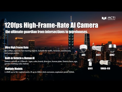 In-depth Analysis of ACTi High Frame Rate Cameras: 120fps + 40x Zoom for Powerful Performance