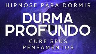 HIPNOSE PARA DORMIR – CURE SEUS PENSAMENTOS ENQUANTO DORME