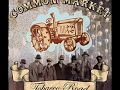 Common Market - Tobacco Road