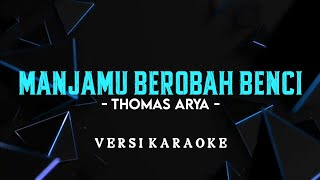 Download lagu Manjamu Berobah Benci - Thomas Arya (Versi Karaoke) mp3