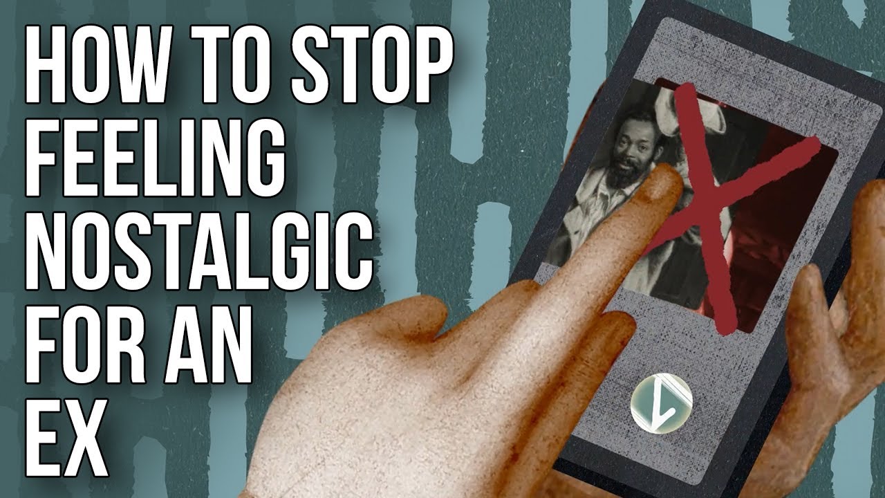 How to Stop Feeling Nostalgic for an Ex