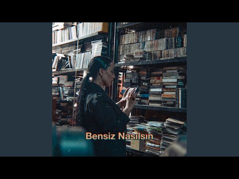 Bensiz Nasılsın